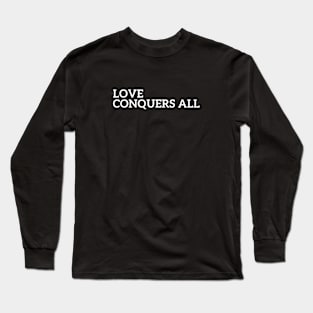 Love Conquers All Long Sleeve T-Shirt